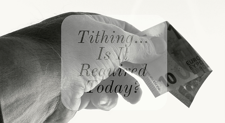 Tithing… Is It Required Today?