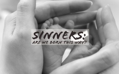 Sinners: Are We Born That Way?