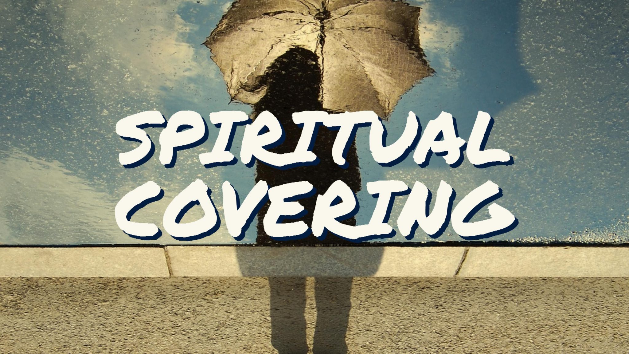 Spiritual Covering – Do We Need One?