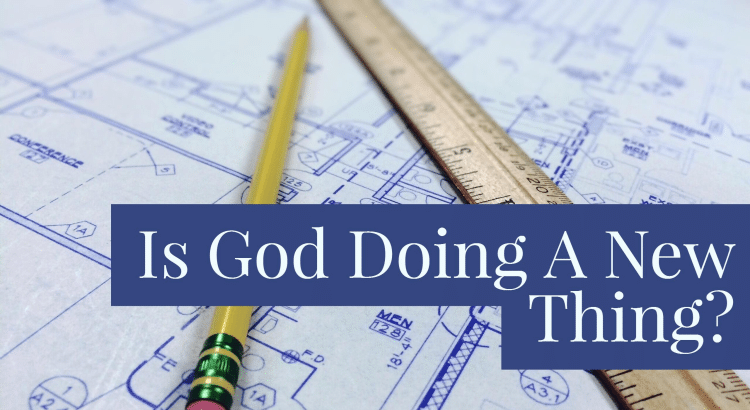 Is God Doing A New Thing?