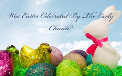 Was Easter Celebrated by the Early Church?