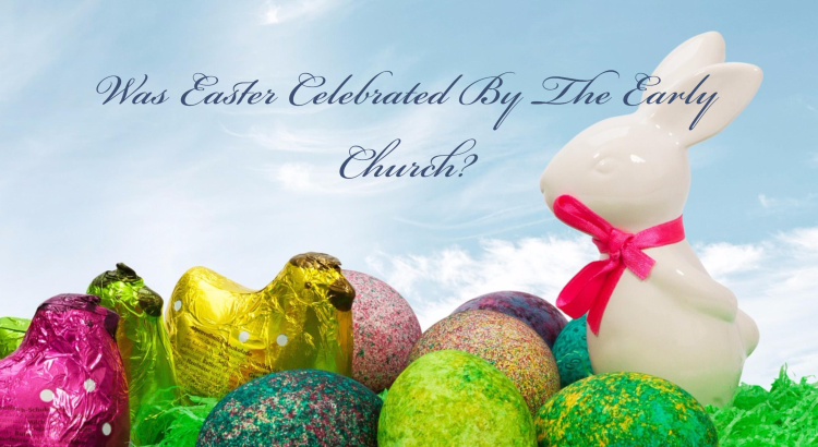 Was Easter Celebrated By The Early Church