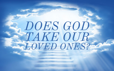 Does God Take Our Loved Ones?