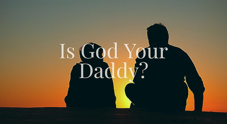 Is God Your Daddy?