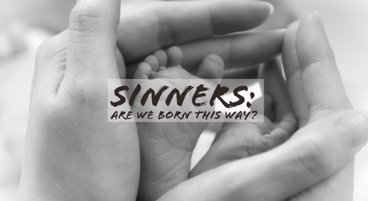 Sinners: Are We Born That Way?